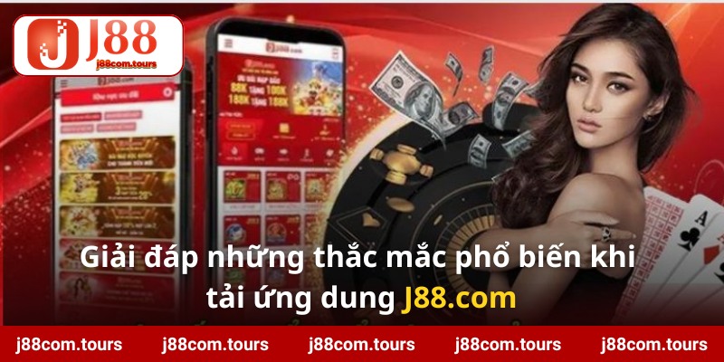 Giai dap nhung thac mac pho bien khi tai ung dung j88 com Giải đáp những thắc mắc phổ biến khi tải ứng dung j88.com